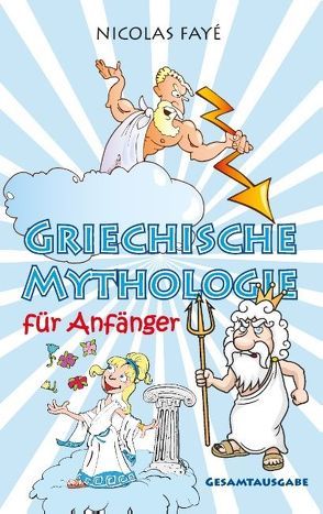 Griechische Mythologie für Anfänger von Fayé,  Nicolas