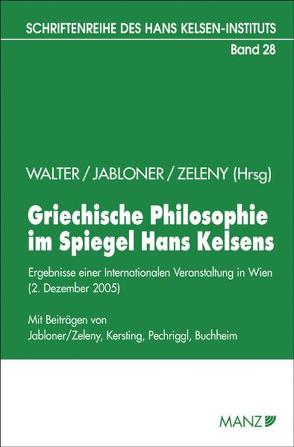 Griechische Philosophie im Spiegel Hans Kelsens von Jabloner,  Clemens, Walter,  Robert, Zeleny,  Klaus