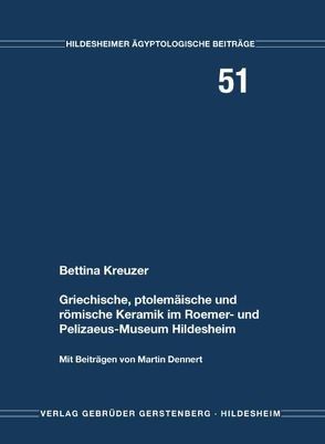 Griechische, ptolemäische und römische Keramik im Roemer- und Pelizaeus-Museum Hildesheim von Dennert,  Martin, Kreuzer,  Bettina