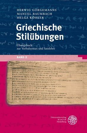 Griechische Stilübungen / Übungsbuch zur Verbalsyntax und Satzlehre von Baumbach,  Manuel, Görgemanns,  Herwig, Köhler,  Helga
