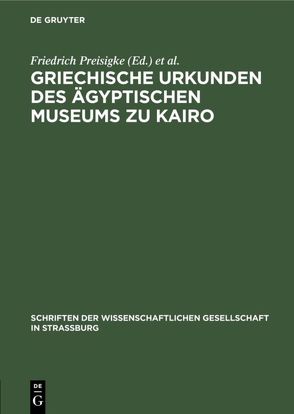 Griechische Urkunden des Ägyptischen Museums zu Kairo von al-Mathaf al-Misri,  Museum,  Cairo, Preisigke,  Friedrich