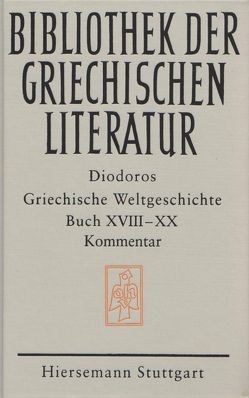 Griechische Weltgeschichte. GESAMTAUSGABE / Griechische Weltgeschichte / Griechische Weltgeschichte. GESAMTAUSGABE / Griechische Weltgeschichte. Buch XVIII – XX von Diodoros, Rathmann,  Michael, Veh,  Otto