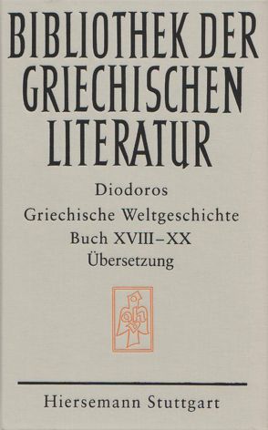 Griechische Weltgeschichte. GESAMTAUSGABE / Griechische Weltgeschichte / Griechische Weltgeschichte. GESAMTAUSGABE / Griechische Weltgeschichte / Griechische Weltgeschichte. GESAMTAUSGABE / Griechische Weltgeschichte / Griechische Weltgeschichte. GESAMTAUSGABE / Griechische Weltgeschichte. Buch XVIII – XX von Diodoros, Rathmann,  Michael, Veh,  Otto