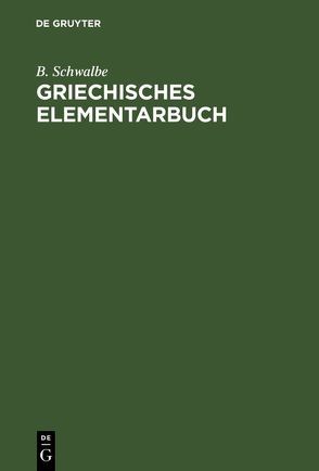 Griechisches Elementarbuch von Schwalbe,  B.