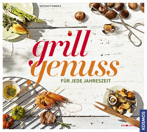 Grillgenuss für jede Jahreszeit von Mangold,  Matthias