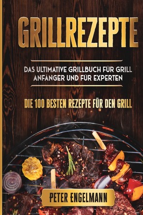 Grillrezepte von Engelmann,  Peter