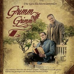 Grimm trifft Grimm: Die Geschichtensammler von Breuer,  Stefan, Gottschalk,  Dirk, Grimm,  Jacob, Grimm,  Markus, Grimm,  Michael, Grimm,  Wilhelm Carl