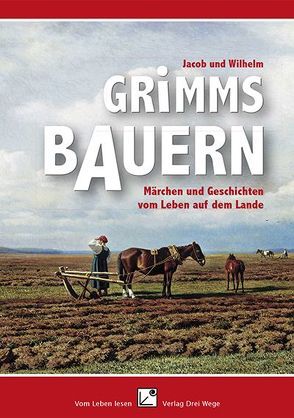 Grimms Bauern von Grimm,  Jacob und Wilhelm, Mildner,  Heike
