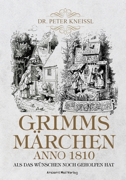 Grimms Märchen anno 1810 von Kneissl,  Peter, Rank,  Mario