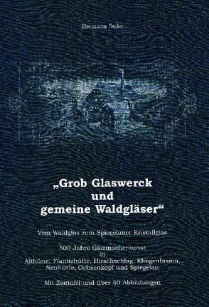 Grob Glaswerck und gemeine Waldgläser von Beiler,  Hermann