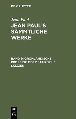 Jean Paul: Jean Paul’s Sämmtliche Werke / Grönländische Prozesse oder Satirische Skizzen von Paul,  Jean