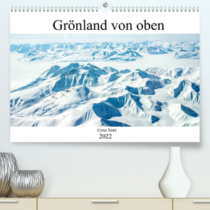 Grönland von oben (Premium, hochwertiger DIN A2 Wandkalender 2022, Kunstdruck in Hochglanz) von Sadri,  Cyrus