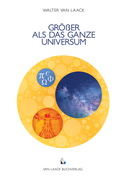 Größer als das ganze Universum von van Laack,  Walter Prof. Dr.