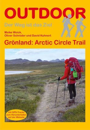Grönland: Arctic Circle Trail von Kuhnert,  David, Schröder,  Oliver, Woick,  Meike
