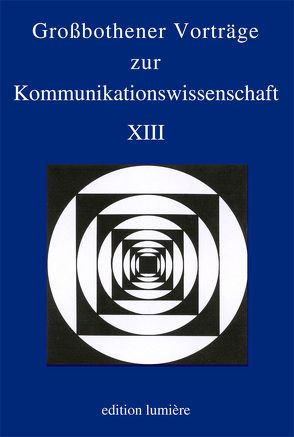 Großbothener Vorträge zur Kommunikationswissenschaft XIII von Jarolimek,  Stefan, Kutsch,  Arnulf, Sommer,  Denise