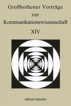 Großbothener Vorträge zur Kommunikationswissenschaft XIV von Kutsch,  Arnulf, Merziger,  Patrick, Sommer,  Denise