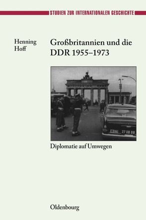 Großbritannien und die DDR 1955-1973 von Hoff,  Henning