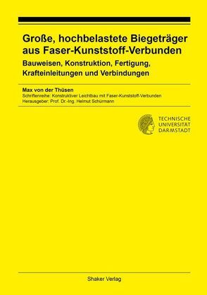 Große, hochbelastete Biegeträger aus Faser-Kunststoff-Verbunden von von der Thüsen,  Max Georg