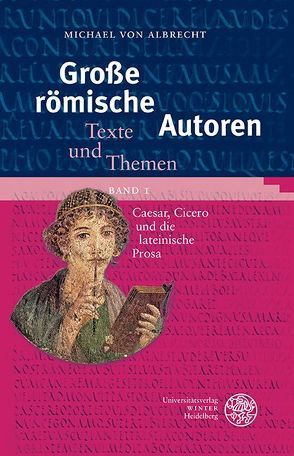 Große römische Autoren / Caesar, Cicero und die lateinische Prosa von Albrecht,  Michael von