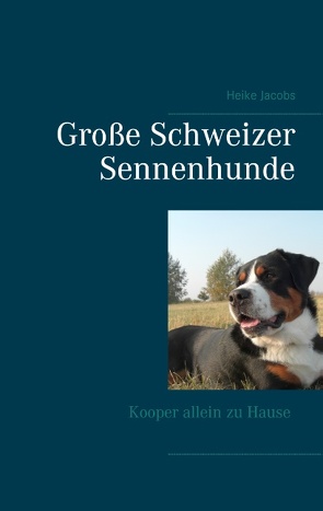 Große Schweizer Sennenhunde – Kooper allein zu Hause von Jacobs,  Heike