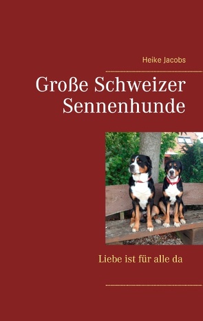 Große Schweizer Sennenhunde – Liebe ist für alle da von Jacobs,  Heike