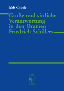 Größe und sittliche Verantwortung in den Dramen Friedrich Schillers von Chouk,  Idris
