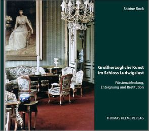 Großherzogliche Kunst im Schloss Ludwigslust von Berswordt-Wallrabe,  Kornelia von, Bock,  Sabine