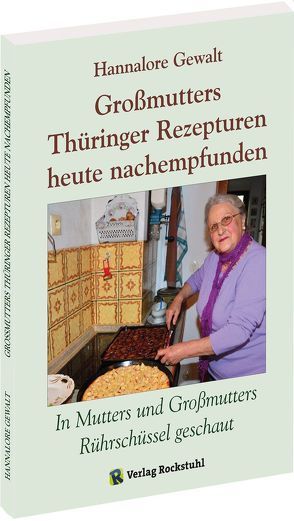 Großmutters Thüringer Rezepturen heute nachempfunden von Gewalt,  Hannalore, Rockstuhl,  Harald