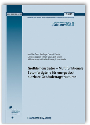 Großdemonstrator – Multifunktionale Betonfertigteile für energetisch nutzbare Gebäudetragstrukturen. Abschlussbericht. von Bayer,  Dirk, Caspari,  Christian, Gauer,  Tillman, Holzhäuser,  Michael, Krumke,  Sven O., Pahn,  Matthias, Schluppkotten,  Dirk Miguel, Weiler,  Torsten