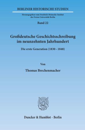 Großdeutsche Geschichtsschreibung im neunzehnten Jahrhundert. von Brechenmacher,  Thomas