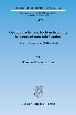 Großdeutsche Geschichtsschreibung im neunzehnten Jahrhundert. von Brechenmacher,  Thomas
