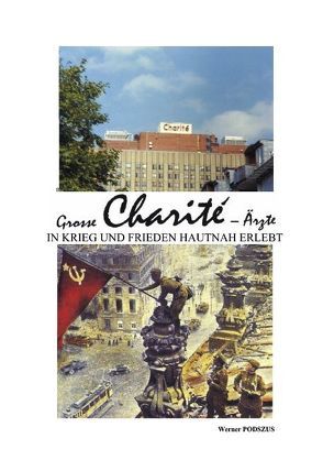 Grosse Charite-Ärztin in Krieg und Frieden von Podszus,  Werner