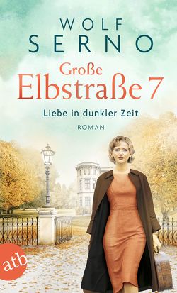 Große Elbstraße 7 – Liebe in dunkler Zeit von Serno,  Wolf