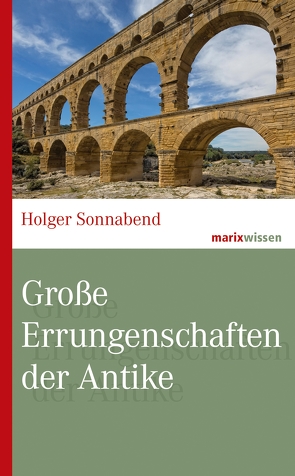 Große Errungenschaften der Antike von Sonnabend,  Holger