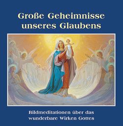 Große Geheimnisse unseres Glaubens von Mediatrix-Verlag, Weichselbraun,  Herbert