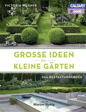 Große Ideen für kleine Gärten – eBook von Nickig,  Marion, Wegner,  Victoria
