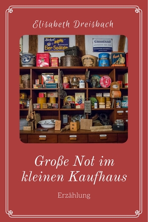 Große Not im kleinen Kaufhaus von Dreisbach,  Elisabeth