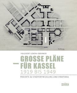 Große Pläne für Kassel 1919 bis 1949 von Lüken-Isberner,  Folckert