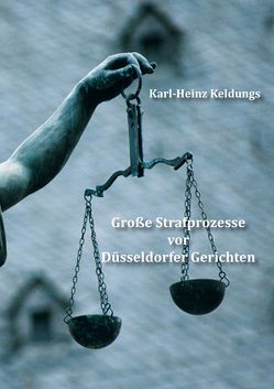 Große Strafprozesse vor Düsseldorfer Gerichten von Keldungs,  Karl-Heinz, Paulsen,  Anne-José