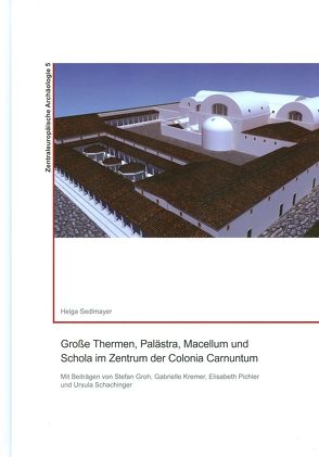 Große Thermen, Palästra, Macellum und Schola im Zentrum der Colonia Carnuntum von Sedlmayer,  Helga