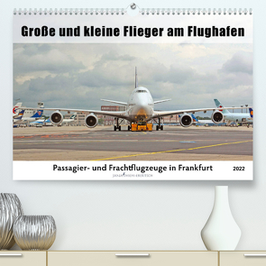 Große und kleine Flieger am Flughafen (Premium, hochwertiger DIN A2 Wandkalender 2022, Kunstdruck in Hochglanz) von Thiem-Eberitsch,  Jana