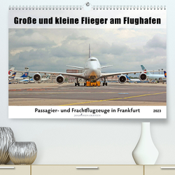 Große und kleine Flieger am Flughafen (Premium, hochwertiger DIN A2 Wandkalender 2023, Kunstdruck in Hochglanz) von Thiem-Eberitsch,  Jana