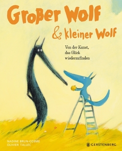 Großer Wolf & kleiner Wolf – Von der Kunst, das Glück wiederzufinden von Brun-Cosme,  Nadine, Tallec,  Olivier