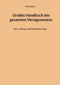 Großes Handbuch des gesamten Verlagswesens von Stiehl,  Ulrich