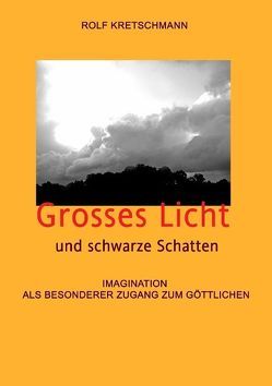 Grosses Licht und schwarze Schatten von Kretschmann,  Rolf
