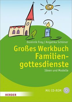 Großes Werkbuch Familiengottesdienste von Frey,  Dominik, Schöner,  Angelika