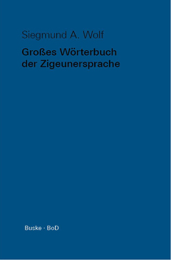 Großes Wörterbuch der Zigeunersprache (romani tsiw) von Wolf,  Siegmund A.