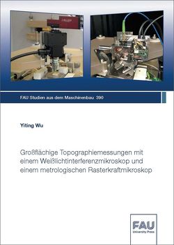 Großflächige Topographiemessungen mit einem Weißlichtinterferenzmikroskop und einem metrologischen Rasterkraftmikroskop von Wu,  Yiting