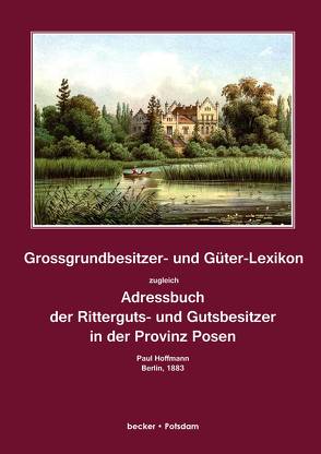 Grossgrundbesitzer- und Güter-Lexikon zugleich Adressbuch der Ritterguts- und Gutsbesitzer in der Provinz Posen von Hoffmann,  Paul