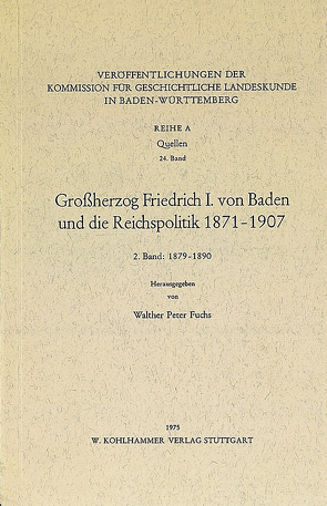 Grossherzog Friedrich I. von Baden und die Reichspolitik 1871-1907 von Fuchs,  Walther Peter
